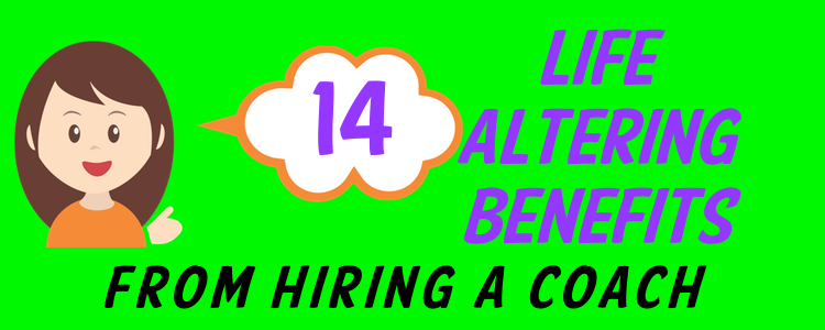 14 Life Altering Benefits From Hiring A Life Coach