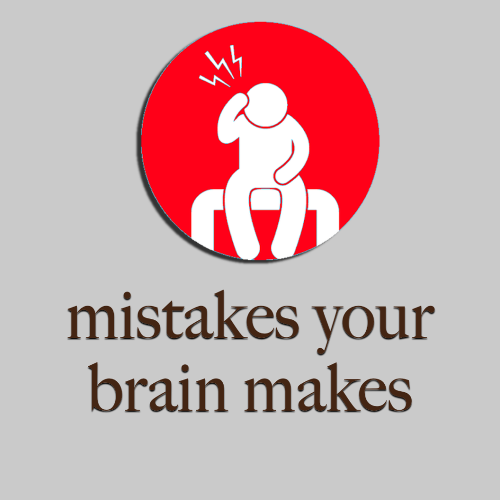 Mistakes Your Brain Makes
