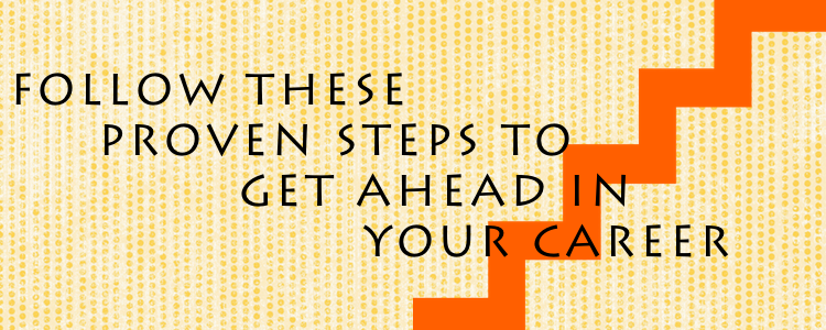 Follow These Proven Tips To Get Ahead In Your Career