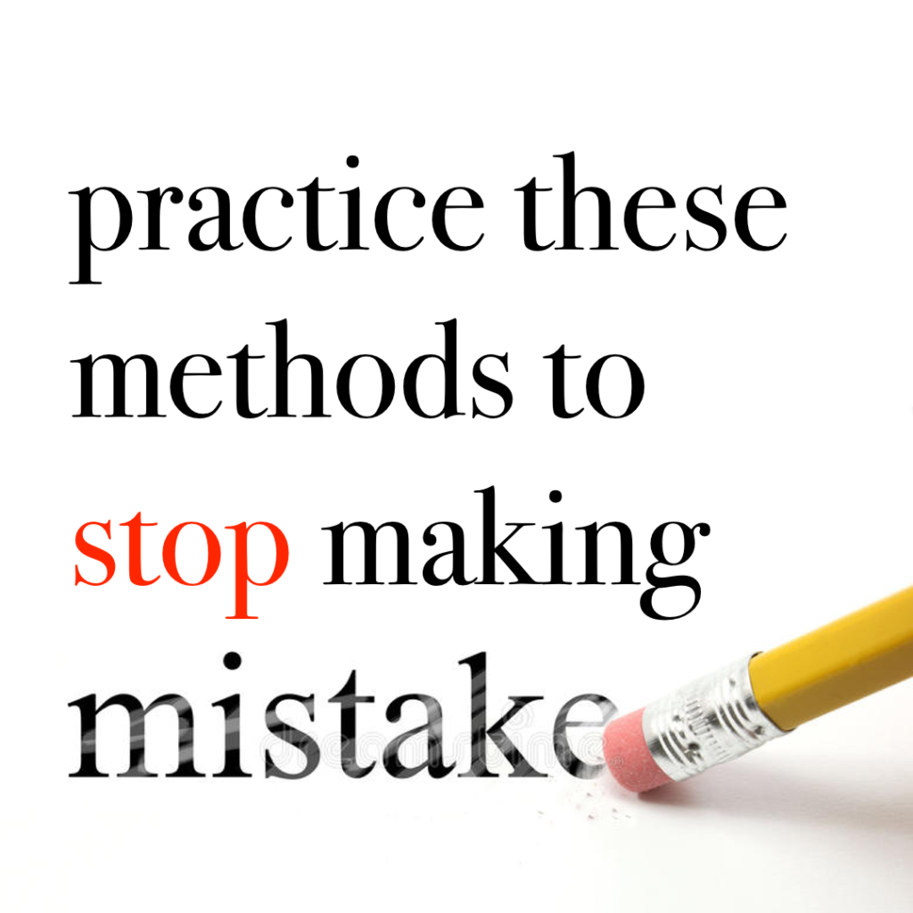 Practice These Methods To Stop Making Mistakes