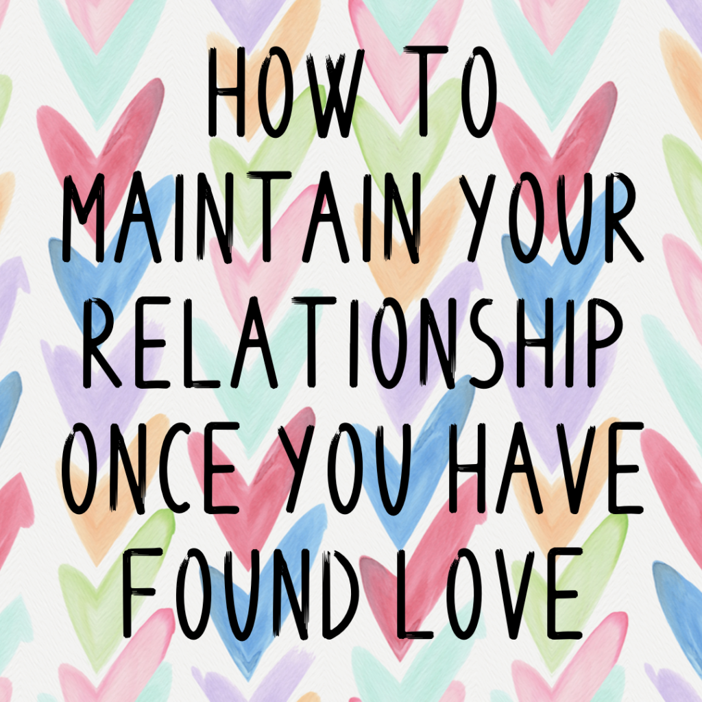 How To Maintain Your Relationship Once You Have Found Love