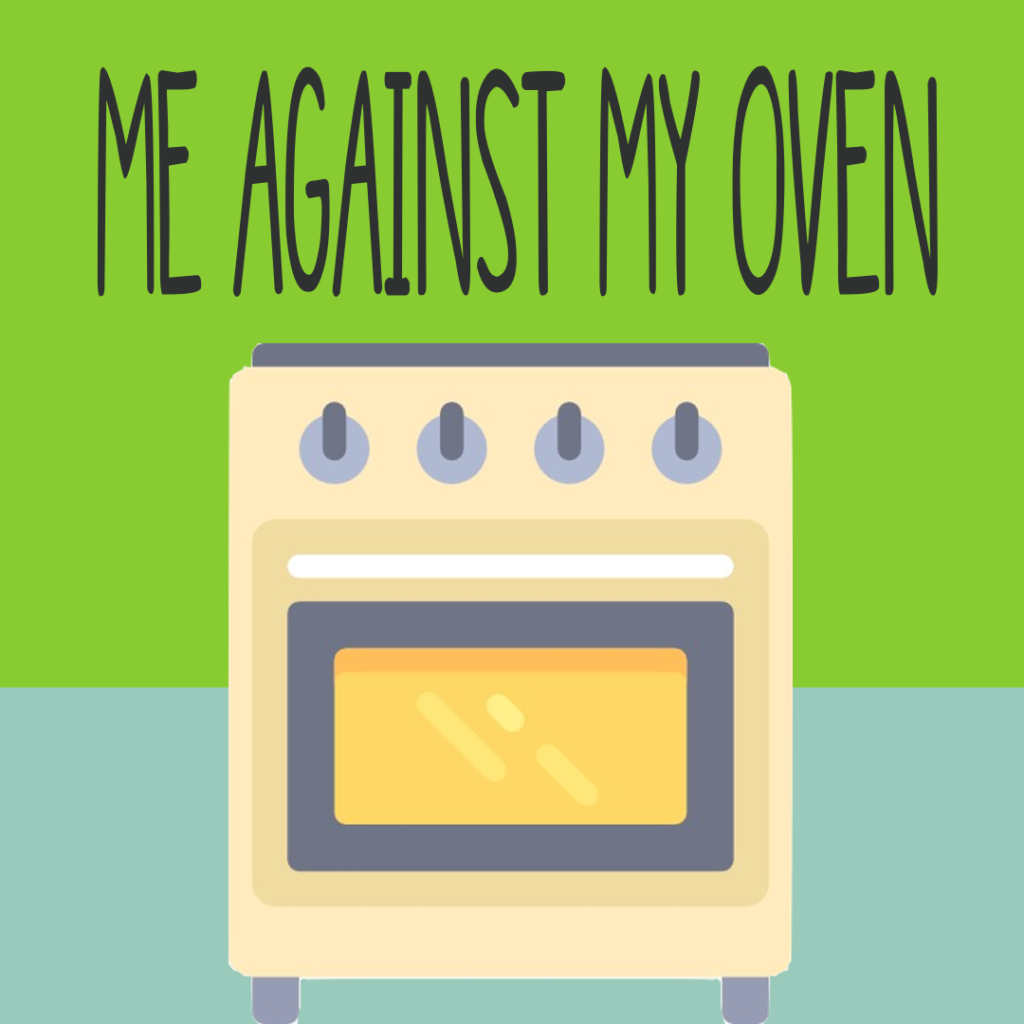 Me Against My Oven