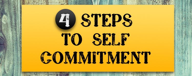 Four Steps to Self Commitment